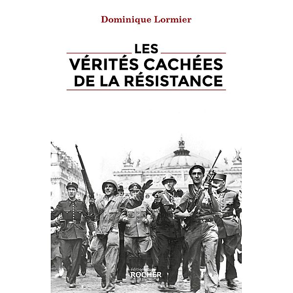 Les vérités cachées de la Résistance, Dominique Lormier