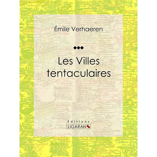 Les Villes tentaculaires, Emile Verhaeren, Ligaran