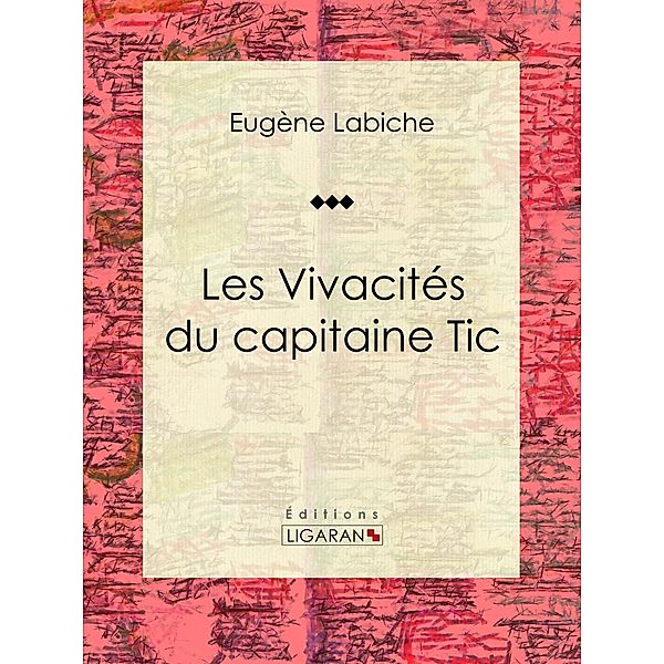 Les Vivacités du capitaine Tic, Ligaran, Eugène Labiche