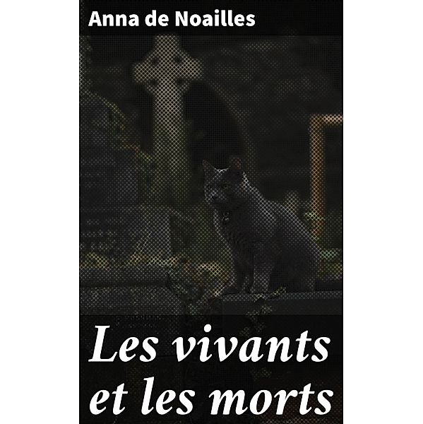 Les vivants et les morts, Anna de Noailles