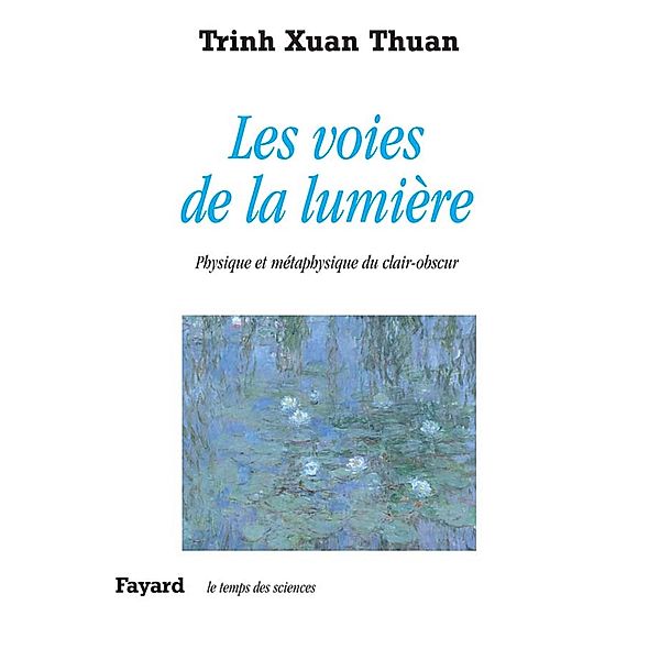 Les voies de la lumière / Temps des sciences, Xuan Thuan Trinh