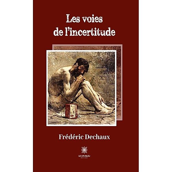 Les voies de l'incertitude, Frédéric Dechaux