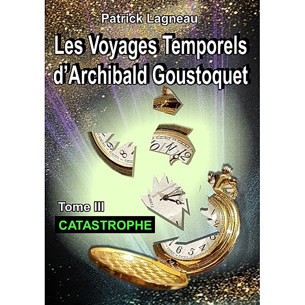 Les voyages temporels d'Archibald Goustoquet - Tome III, Patrick Lagneau