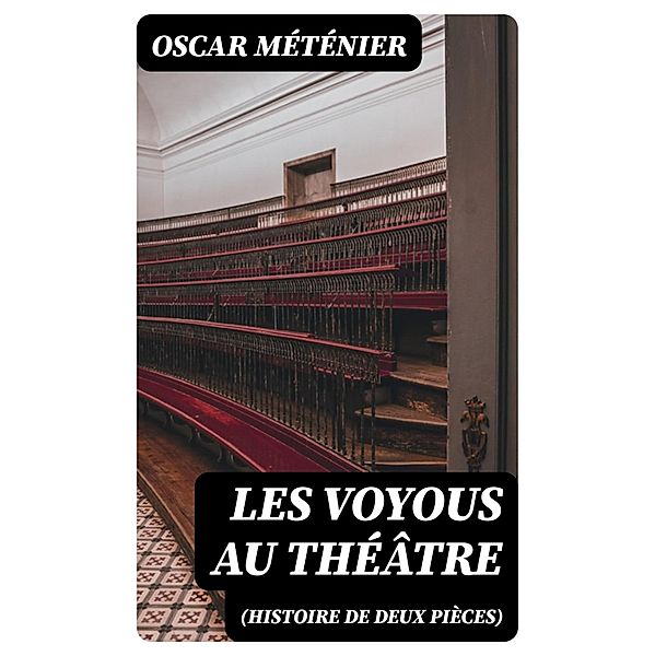 Les voyous au théâtre (Histoire de deux pièces), Oscar Méténier