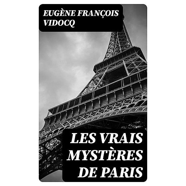 Les vrais mystères de Paris, Eugène François Vidocq