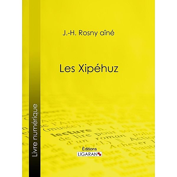 Les Xipéhuz, Ligaran, J. -H. Rosny aîné
