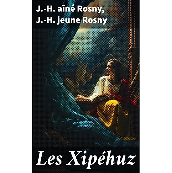 Les Xipéhuz, J. -H. Rosny