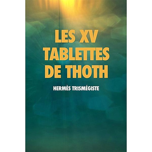 Les XV Tablettes de THOTH, Hermès Trismégiste