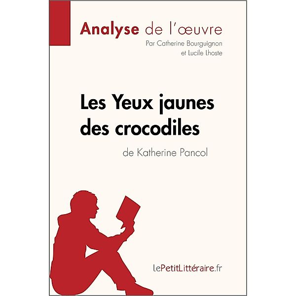Les Yeux jaunes des crocodiles de Katherine Pancol (Analyse de l'oeuvre), Lepetitlitteraire, Catherine Bourguignon, Lucile Lhoste