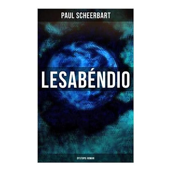 Lesabéndio: Dystopie-Roman, Paul Scheerbart