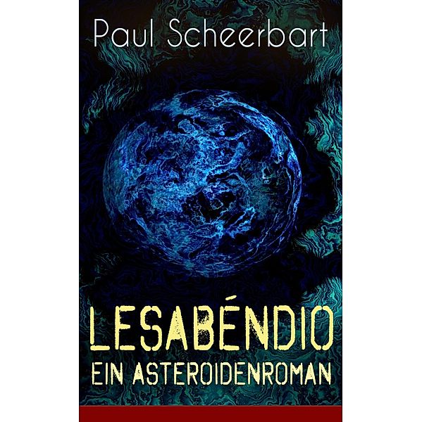 Lesabéndio - Ein Asteroidenroman, Paul Scheerbart