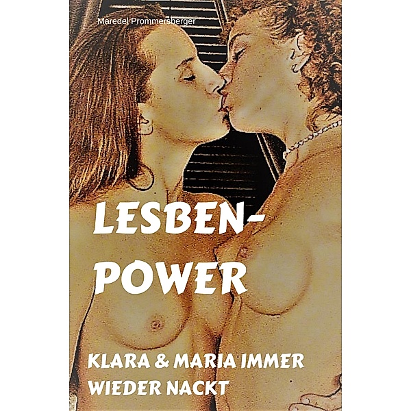 Lesbenpower -. Klara und Maria immer wieder nackt, Maredel Prommersberger