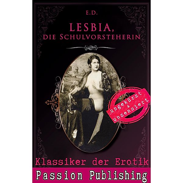 LESBIA, Die Schulvorsteherin / Klassiker der Erotik Bd.73, E. D.