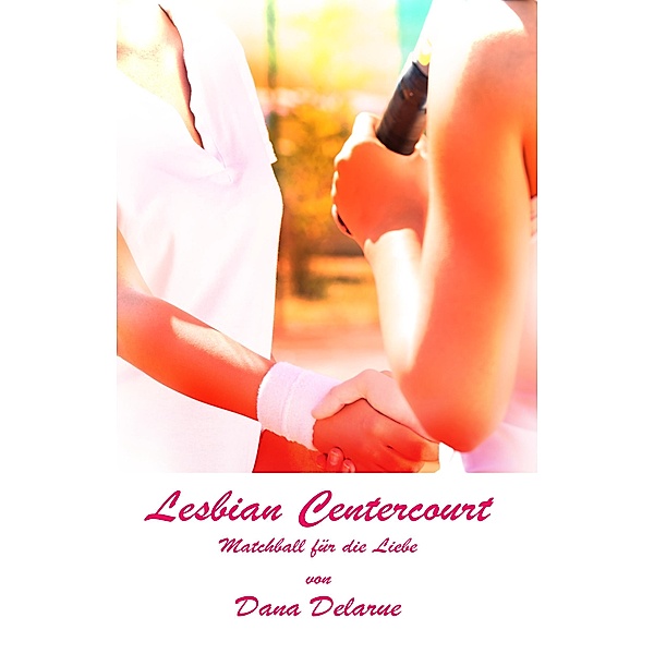 Lesbian Centercourt - Matchball für die Liebe, Dana Delarue