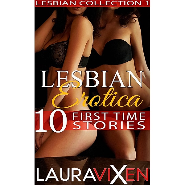 Lesbian Erotica - 10 First Time Stories (Lesbian Collection, #1) / Lesbian Collection, Laura Vixen