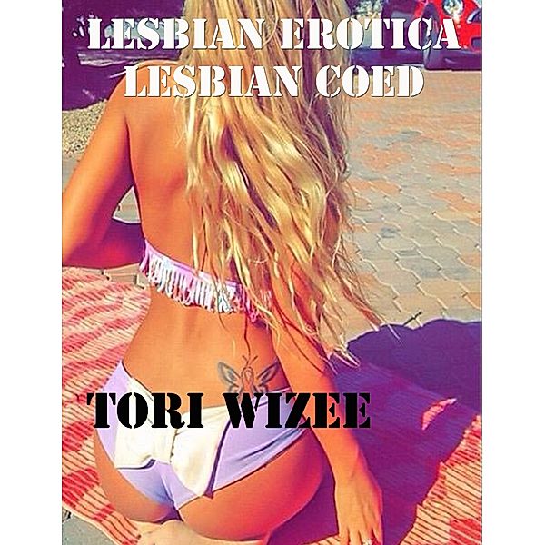 Lesbian Erotica: Lesbian Coed, Tori Wizee