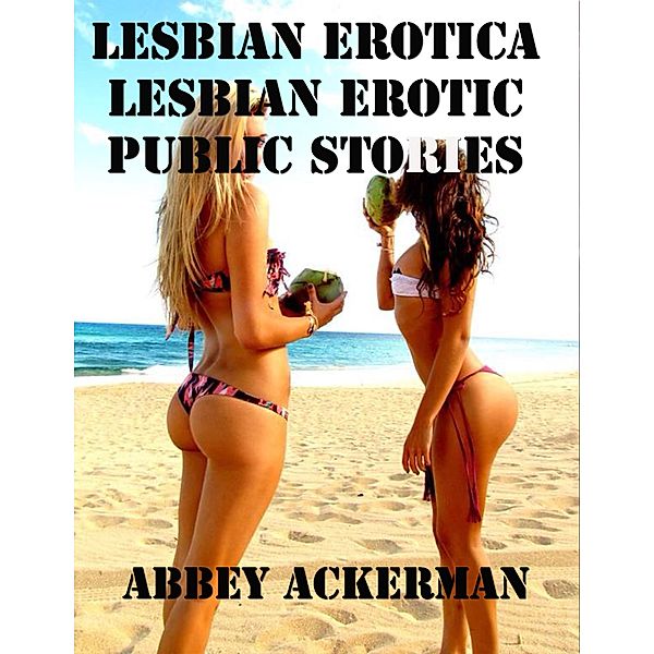 Lesbian Erotica: Lesbian Erotic Public Stories, Abbey Ackerman