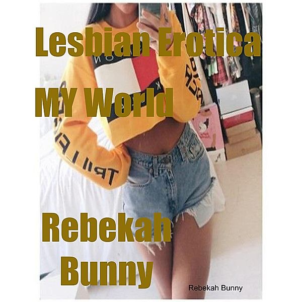 Lesbian Erotica My World, Rebekah Bunny