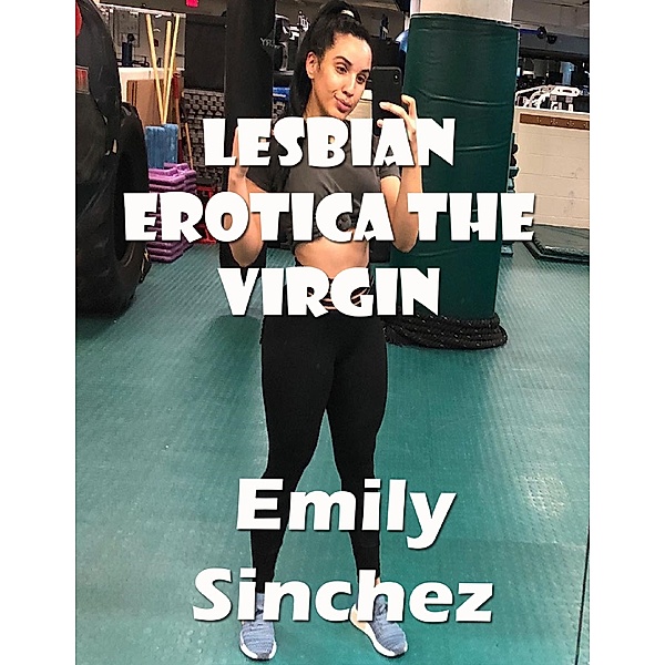 Lesbian Erotica the Virgin, Emily Sinchez