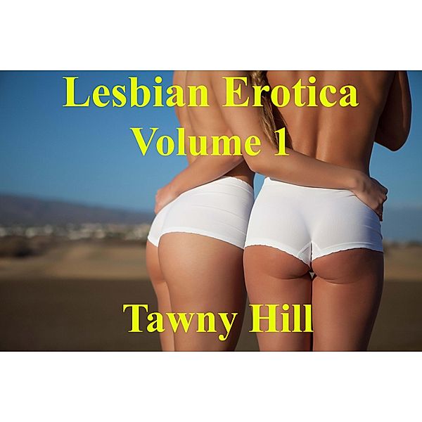 Lesbian Erotica Volume 1 / Lesbian Erotica, Tawny Hill