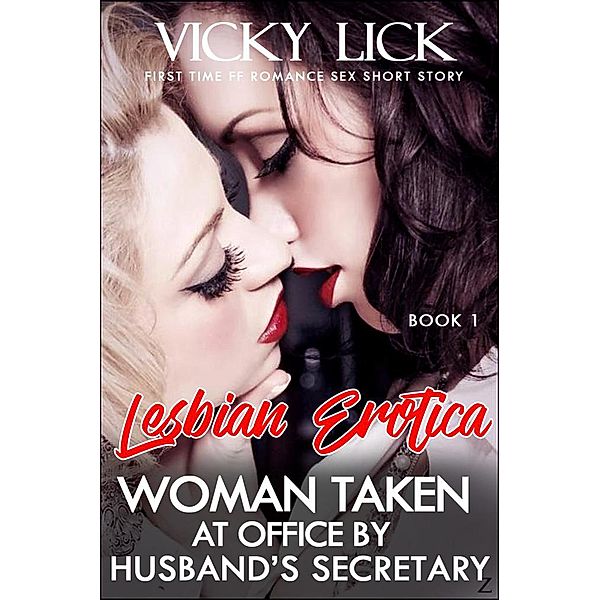 Lesbian Erotica: Woman Taken at Office by Husband's Secretary - First Time FF Romance Sex Short Story (Adult Erotic Seduction Fiction, #1) / Adult Erotic Seduction Fiction, Vicky Lick