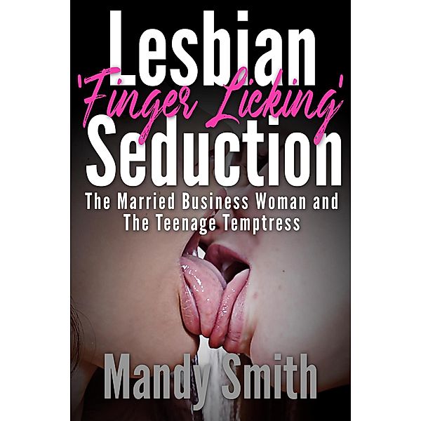 Lesbian 'Finger Licking' Seduction: The Married Business Woman and the Teenage Temptress, Mandy Smith