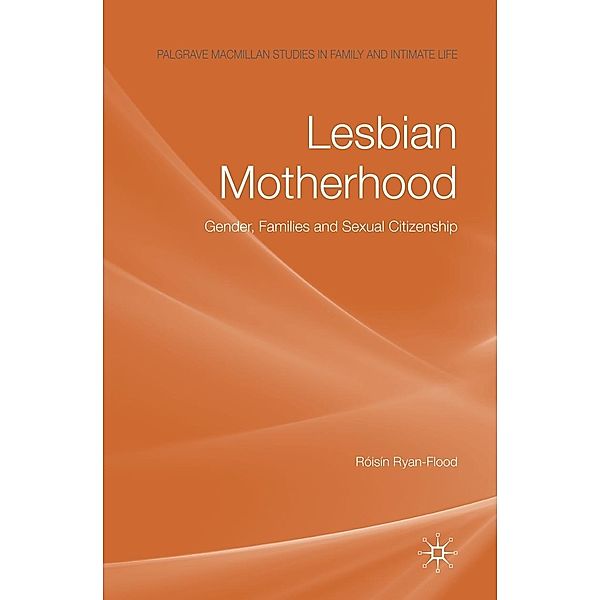 Lesbian Motherhood / Palgrave Macmillan Studies in Family and Intimate Life, Róisín Ryan-Flood