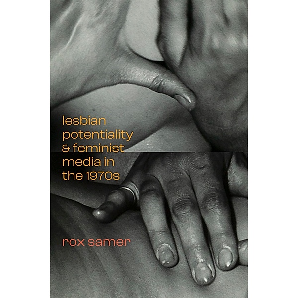 Lesbian Potentiality and Feminist Media in the 1970s / a Camera Obscura book, Samer Rox Samer