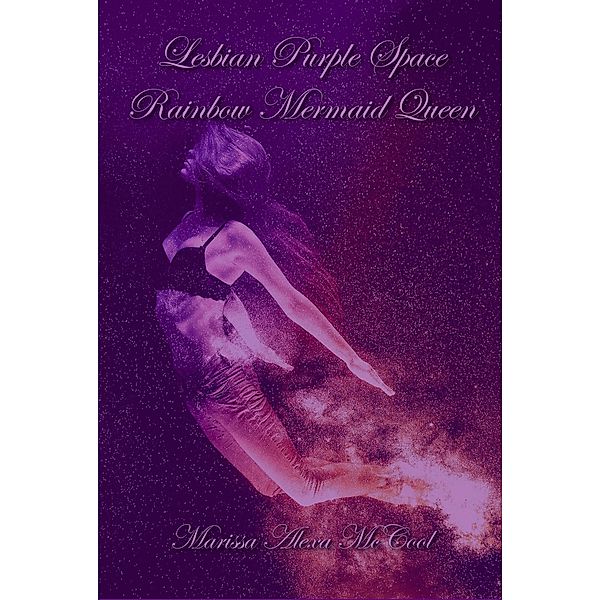 Lesbian Purple Space Rainbow Mermaid Queen, Marissa Alexa McCool