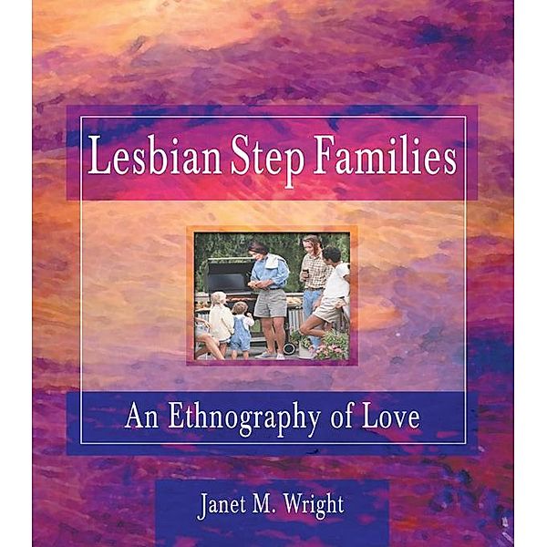 Lesbian Step Families, Ellen Cole, Esther D Rothblum, Janet M Wright