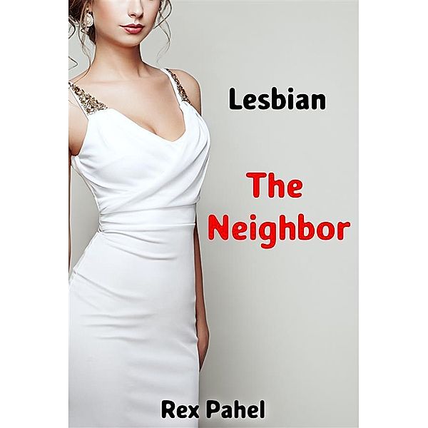 Lesbian: The Neighbor, Rex Pahel