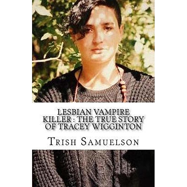 Lesbian Vampire Killer :The True Story of Tracey Wigginton, Trish Samuelson