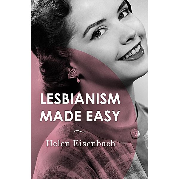 Lesbianism Made Easy, Helen Eisenbach