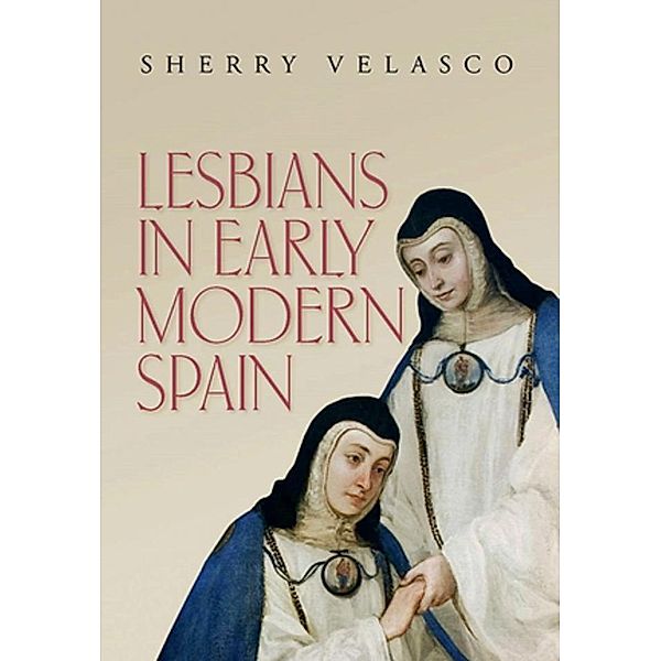 Lesbians in Early Modern Spain, Sherry Velasco