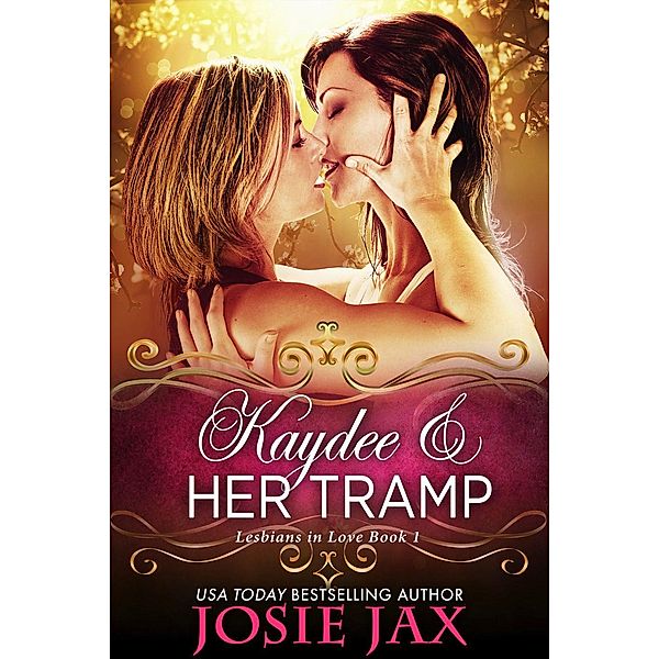 Lesbians in Love - Book 1: Kaydee & Her Tramp (Lesbians in Love - Book 1), Josie Jax