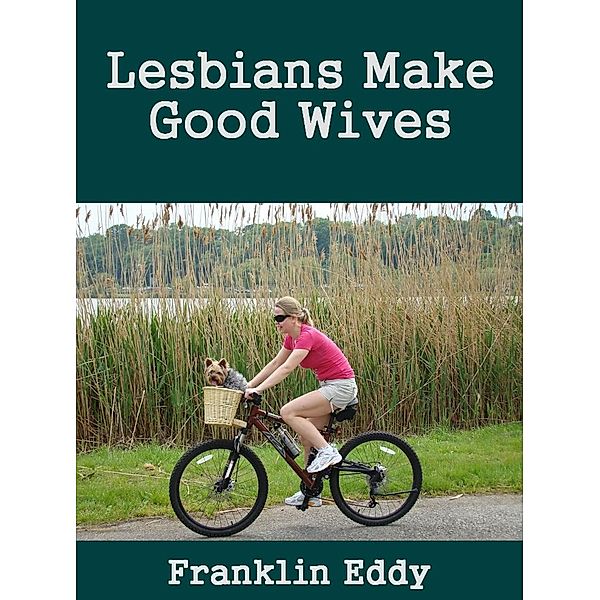 Lesbians Make Good Wives, Franklin Eddy