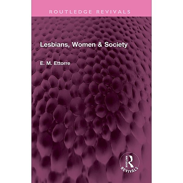 Lesbians, Women & Society, E M Ettorre