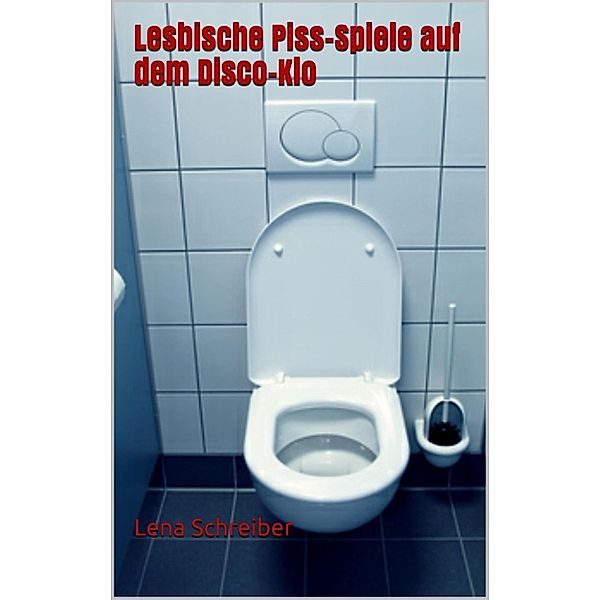 Lesbische Piss-Spiele auf dem Disco-Klo, Lena Schreiber