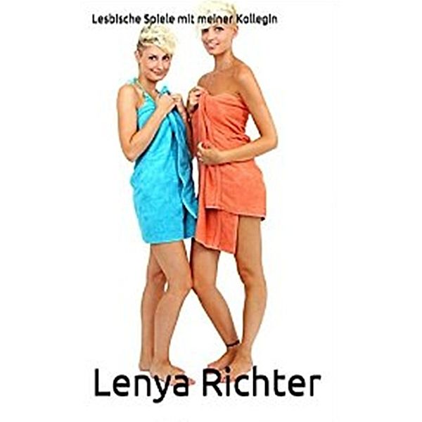 Lesbische Spiele mit meiner Kollegin, Lenya Richter