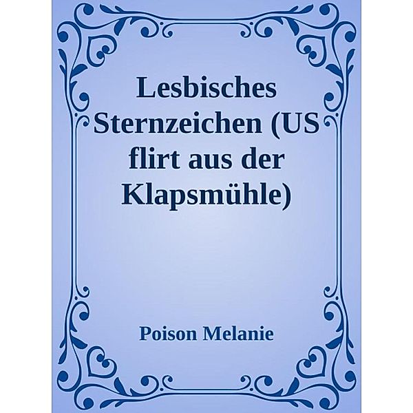 Lesbische Sternzeichen (US flirt aus der Klapsmühle), Poison Melanie