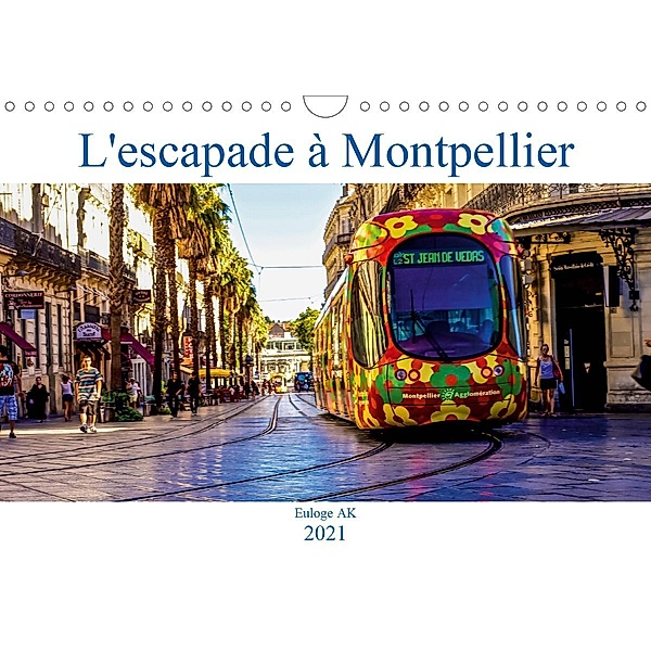L'escapade à Montpellier (Calendrier mural 2021 DIN A4 horizontal), Euloge AK
