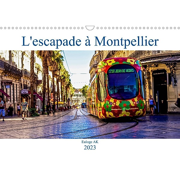 L'escapade à Montpellier (Calendrier mural 2023 DIN A3 horizontal), Euloge AK