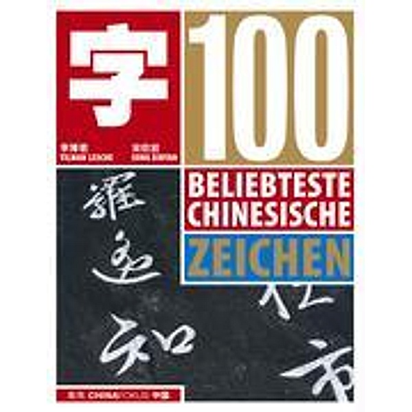 Lesche, T: 100 beliebteste chinesische Zeichen, Tilman Lesche, Xinyan Song