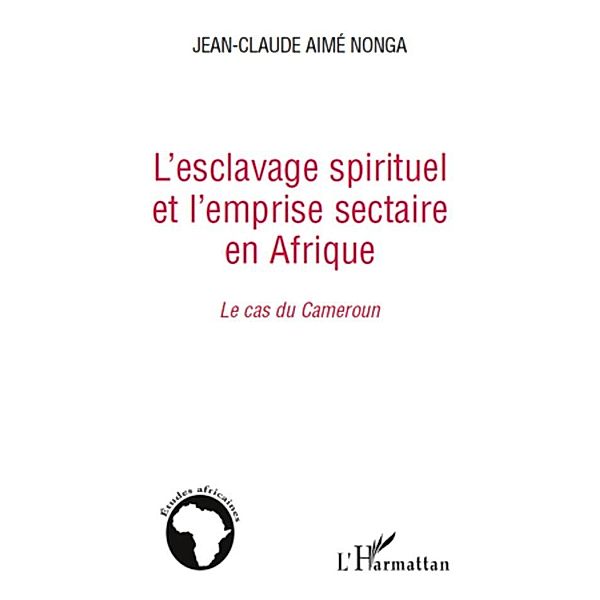 L'esclavage spirituel et l'emprise sectaire en afrique - le / Harmattan, Pierre A. Vidal-Naquet Pierre A. Vidal-Naquet