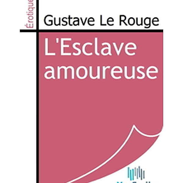 L'Esclave amoureuse, Gustave Le Rouge