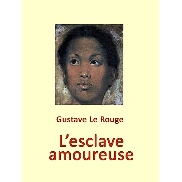 L'esclave amoureuse, Gustave Le Rouge