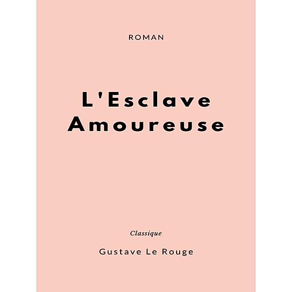 L'Esclave Amoureuse, Gustave Le Rouge