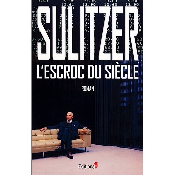 L'Escroc du siècle / Editions 1 - Collection Paul-Loup Sulitzer, Paul-Loup Sulitzer