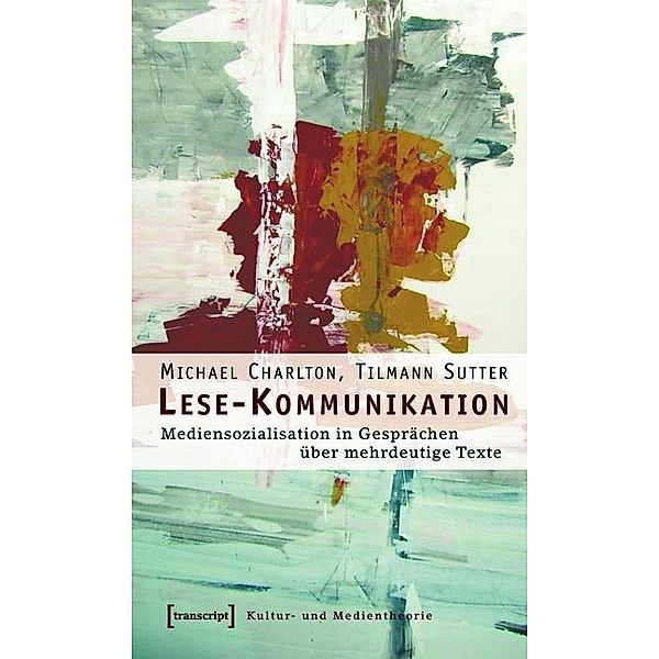 Lese-Kommunikation / Kultur- und Medientheorie, Michael Charlton, Tilmann Sutter