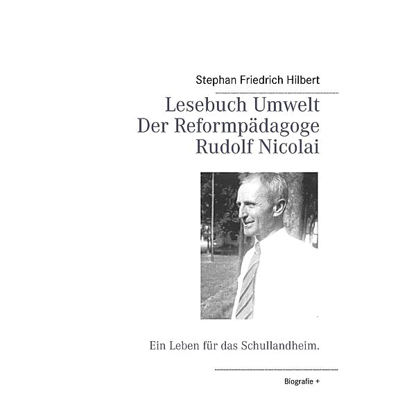 Lesebuch Umwelt -  Der Reformpädagoge Rudolf Nicolai, Stephan Friedrich Hilbert